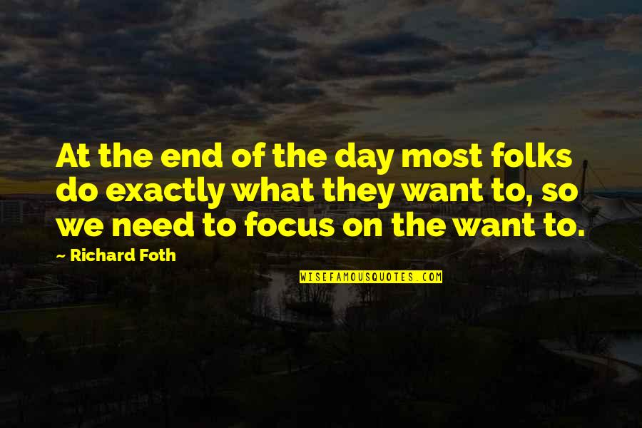 Do What We Want Quotes By Richard Foth: At the end of the day most folks