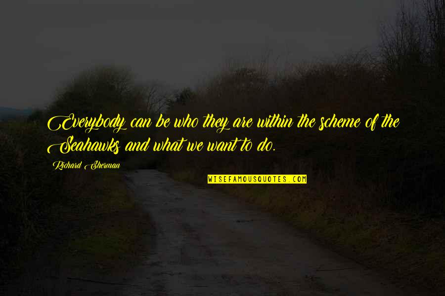 Do What We Want Quotes By Richard Sherman: Everybody can be who they are within the