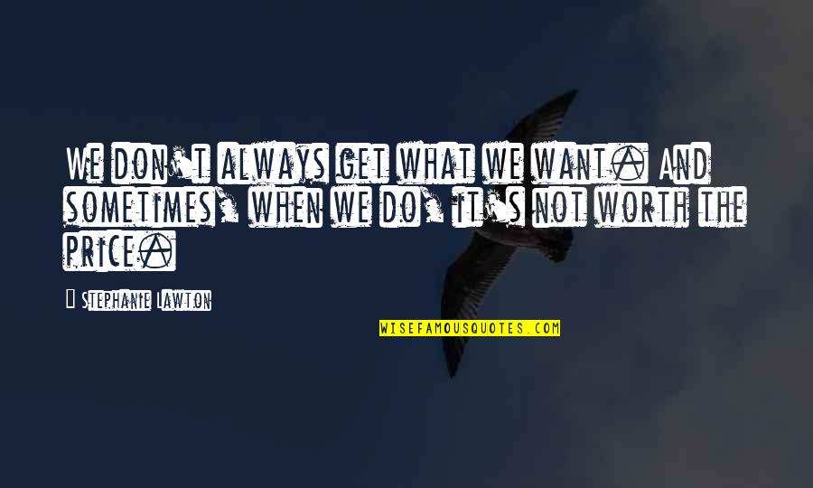 Do What We Want Quotes By Stephanie Lawton: We don't always get what we want. And