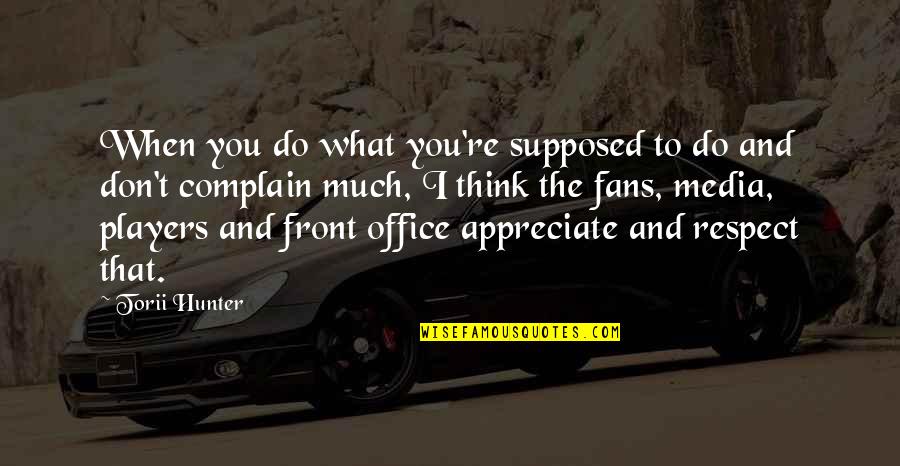 Do What You Are Supposed To Do Quotes By Torii Hunter: When you do what you're supposed to do