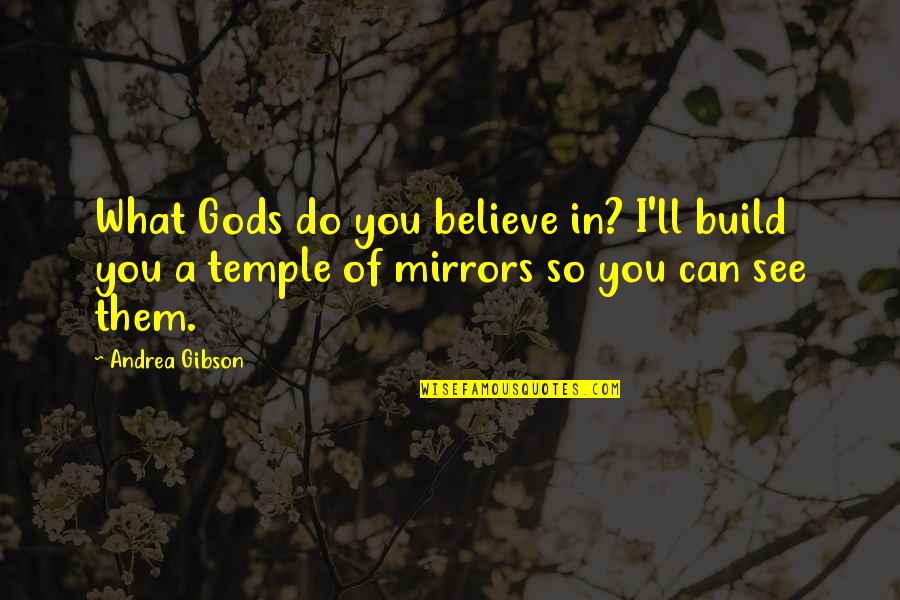 Do What You Believe In Quotes By Andrea Gibson: What Gods do you believe in? I'll build