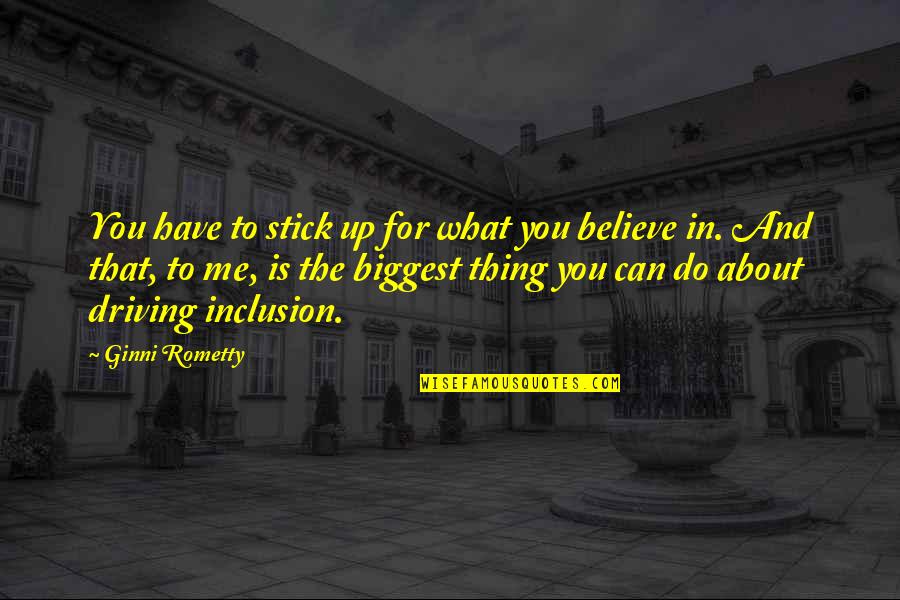 Do What You Believe In Quotes By Ginni Rometty: You have to stick up for what you