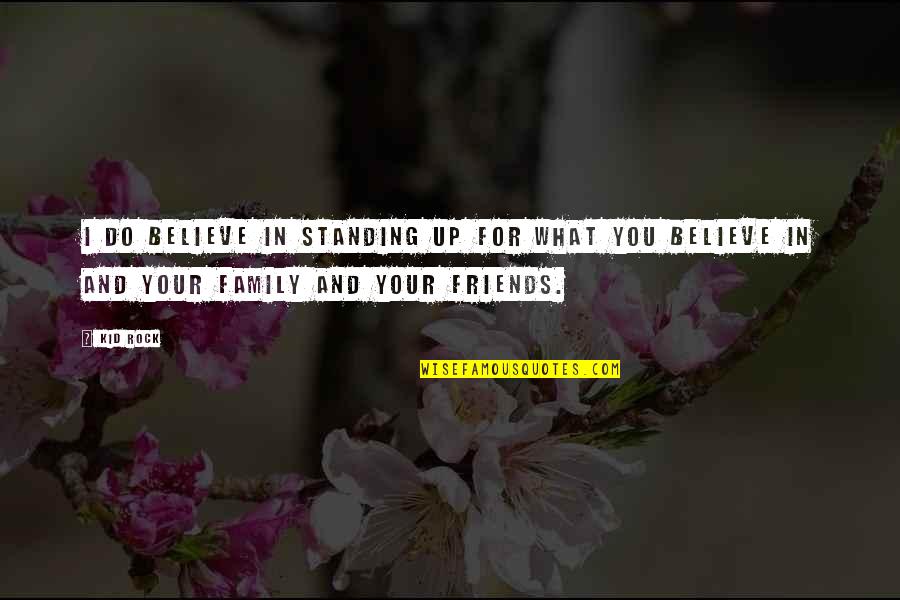 Do What You Believe In Quotes By Kid Rock: I do believe in standing up for what