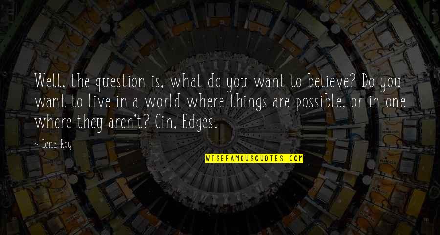 Do What You Believe In Quotes By Lena Roy: Well, the question is, what do you want