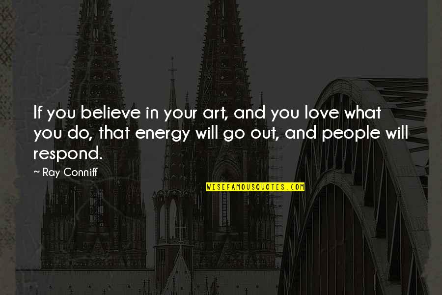 Do What You Believe In Quotes By Ray Conniff: If you believe in your art, and you