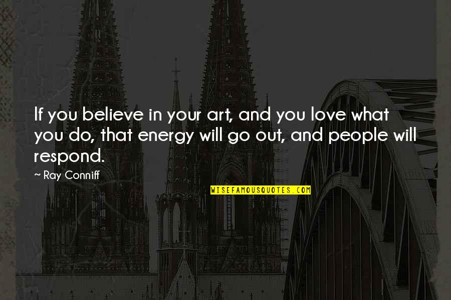 Do What You Believe In Quotes By Ray Conniff: If you believe in your art, and you Do What You Believe In Quotes By Ray Conniff: If you believe in your art, and you