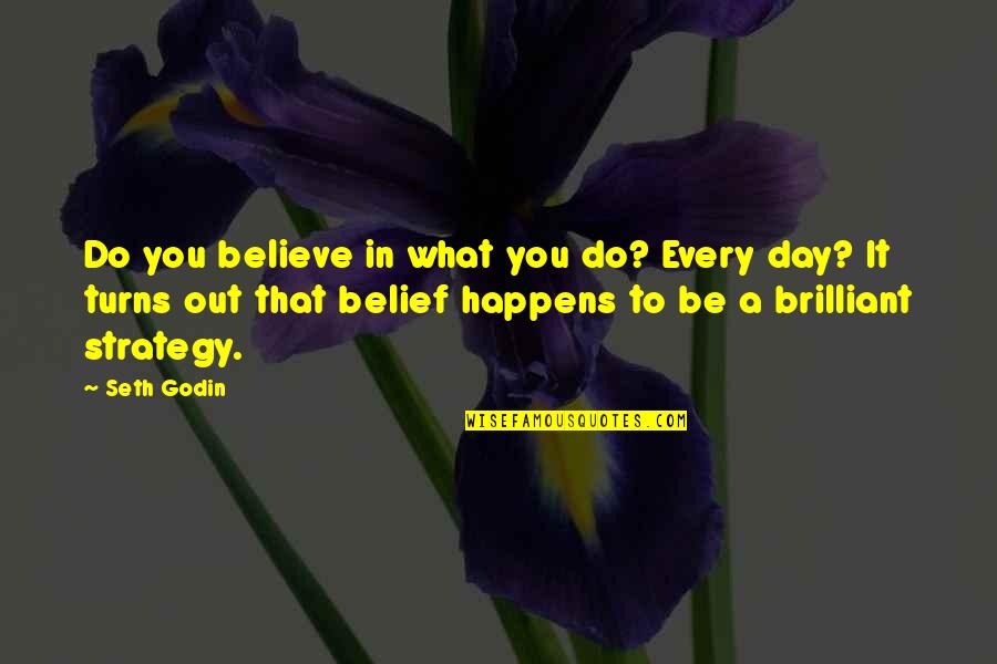 Do What You Believe In Quotes By Seth Godin: Do you believe in what you do? Every