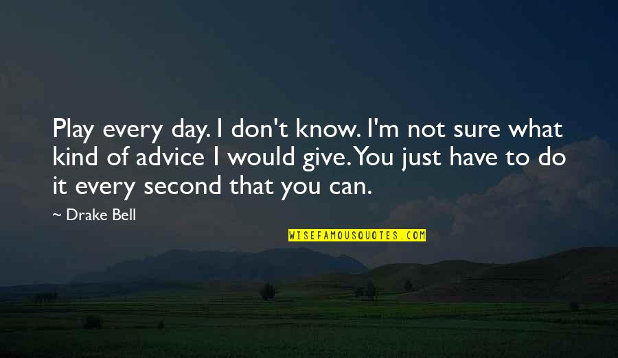 Do What You Can Quotes By Drake Bell: Play every day. I don't know. I'm not