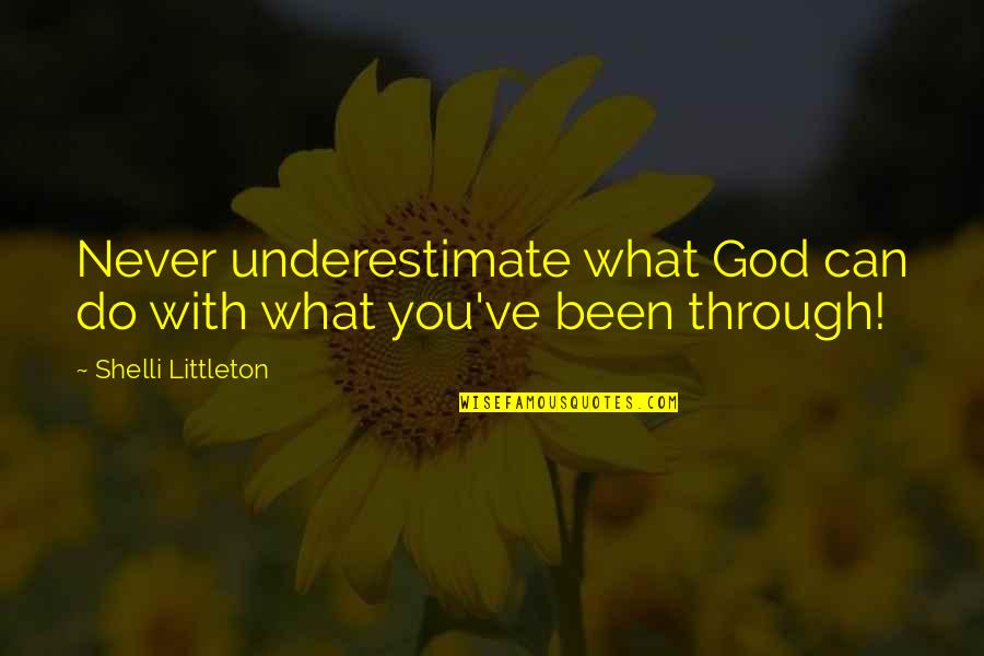 Do What You Can Quotes By Shelli Littleton: Never underestimate what God can do with what