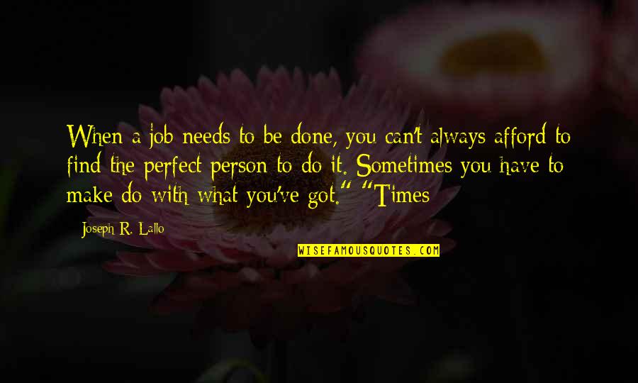 Do What You Can With What You Have Quotes By Joseph R. Lallo: When a job needs to be done, you Do What You Can With What You Have Quotes By Joseph R. Lallo: When a job needs to be done, you