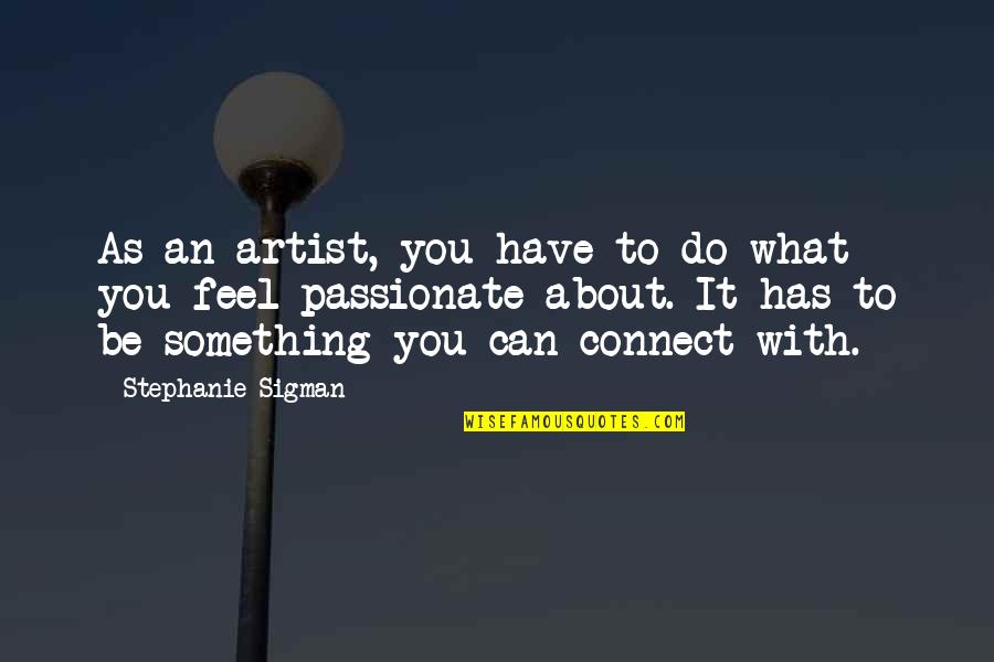 Do What You Can With What You Have Quotes By Stephanie Sigman: As an artist, you have to do what Do What You Can With What You Have Quotes By Stephanie Sigman: As an artist, you have to do what