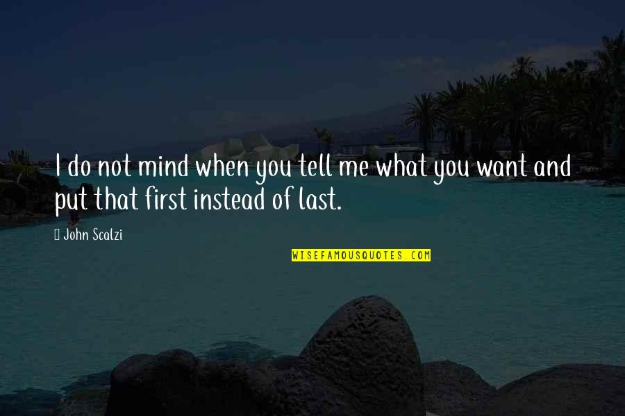 Do What You Desire Quotes By John Scalzi: I do not mind when you tell me