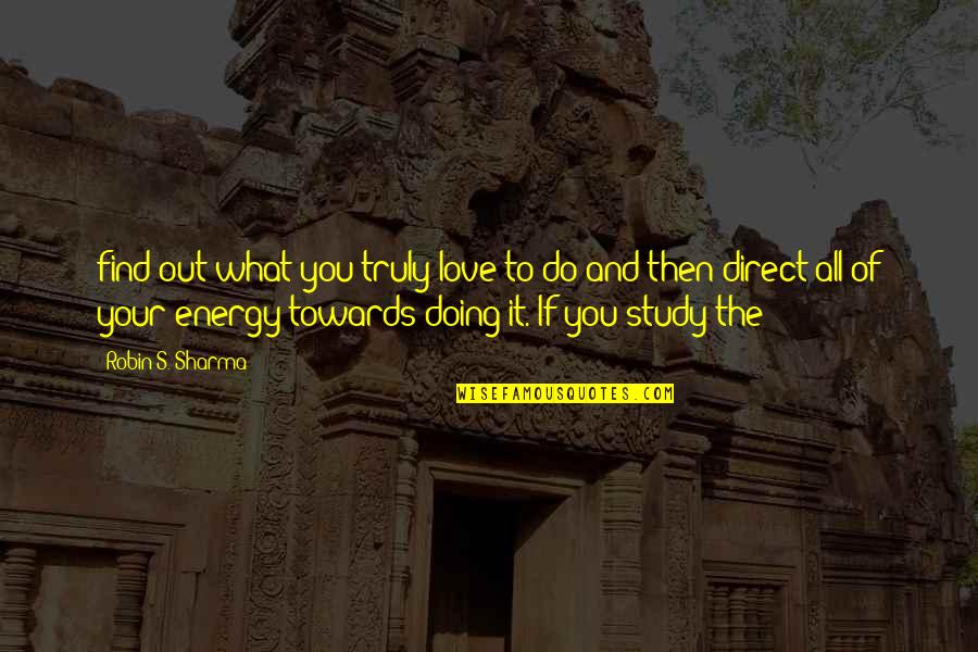 Do What You Love Doing Quotes By Robin S. Sharma: find out what you truly love to do Do What You Love Doing Quotes By Robin S. Sharma: find out what you truly love to do