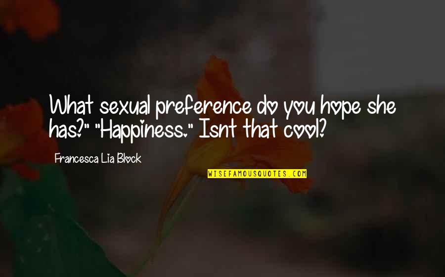 Do What You Love Quotes By Francesca Lia Block: What sexual preference do you hope she has?"