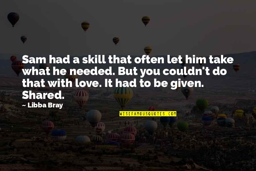 Do What You Love Quotes By Libba Bray: Sam had a skill that often let him
