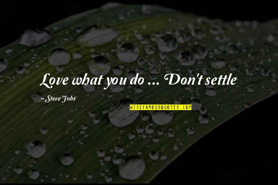 Do What You Love Quotes By Steve Jobs: Love what you do ... Don't settle