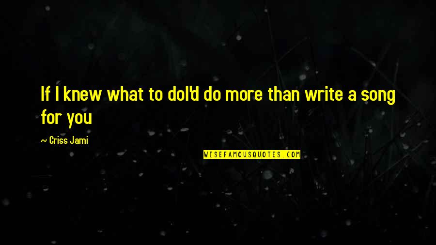Do What You Love To Do Quotes By Criss Jami: If I knew what to doI'd do more