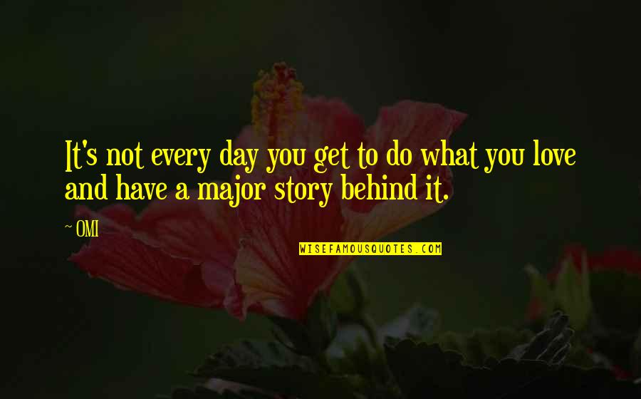 Do What You Love To Do Quotes By OMI: It's not every day you get to do