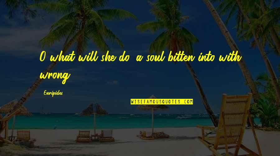 Do What You Love With Passion Quotes By Euripides: O what will she do, a soul bitten