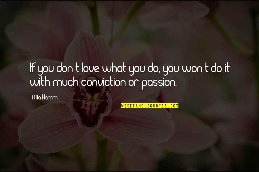 Do What You Love With Passion Quotes By Mia Hamm: If you don't love what you do, you