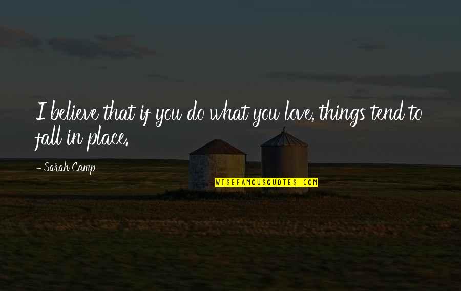 Do What You Love With Passion Quotes By Sarah Camp: I believe that if you do what you