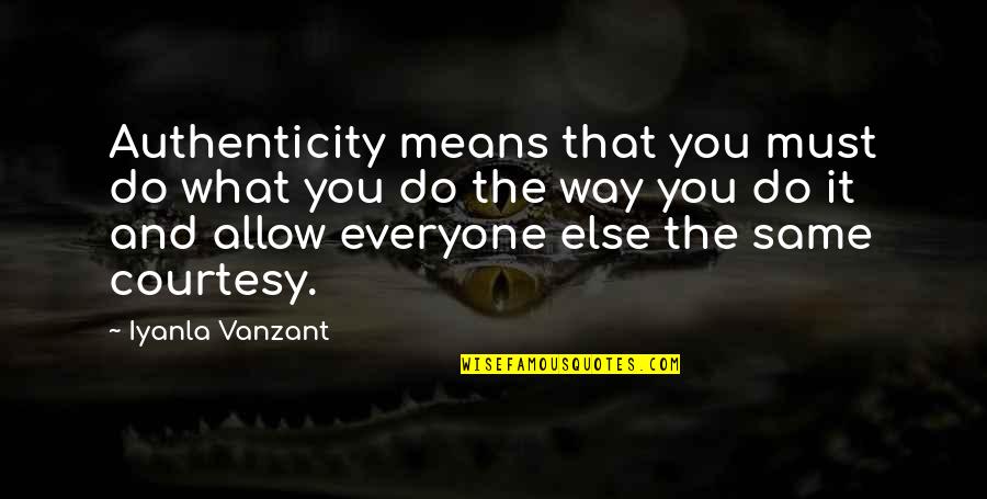 Do What You Mean Quotes By Iyanla Vanzant: Authenticity means that you must do what you