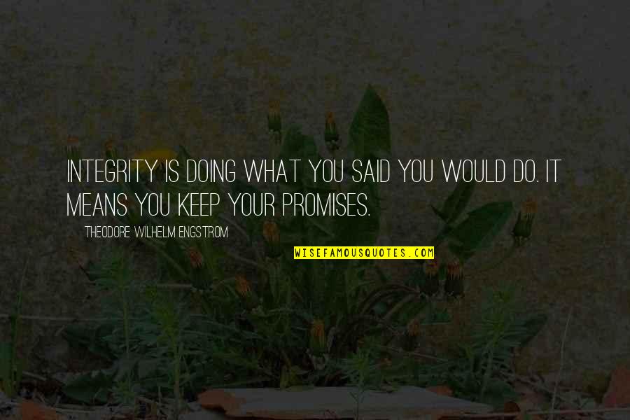 Do What You Mean Quotes By Theodore Wilhelm Engstrom: Integrity is doing what you said you would