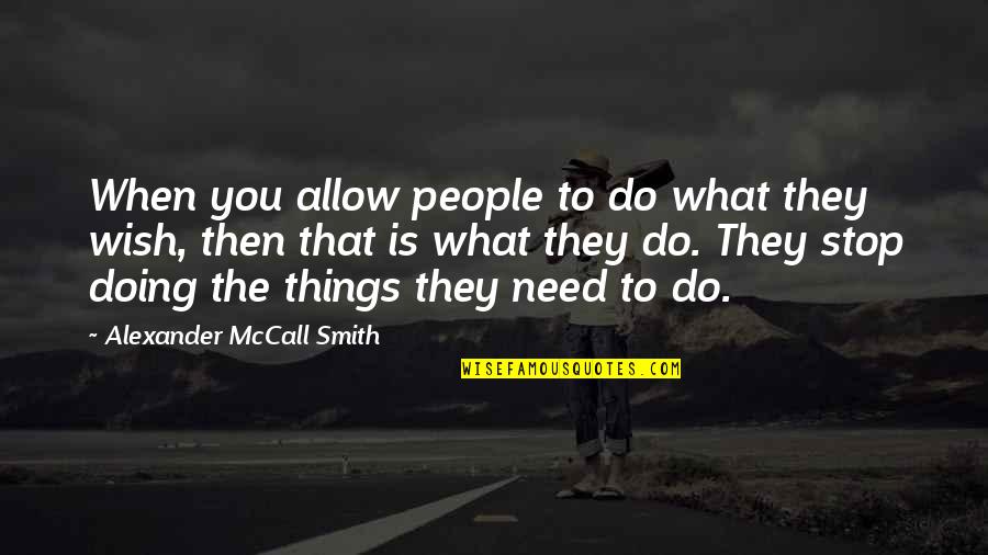 Do What You Need To Do Quotes By Alexander McCall Smith: When you allow people to do what they