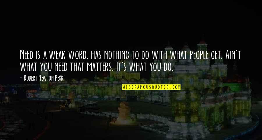 Do What You Need To Do Quotes By Robert Newton Peck: Need is a weak word. has nothing to