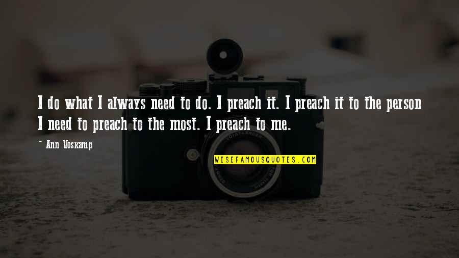 Do What You Preach Quotes By Ann Voskamp: I do what I always need to do.