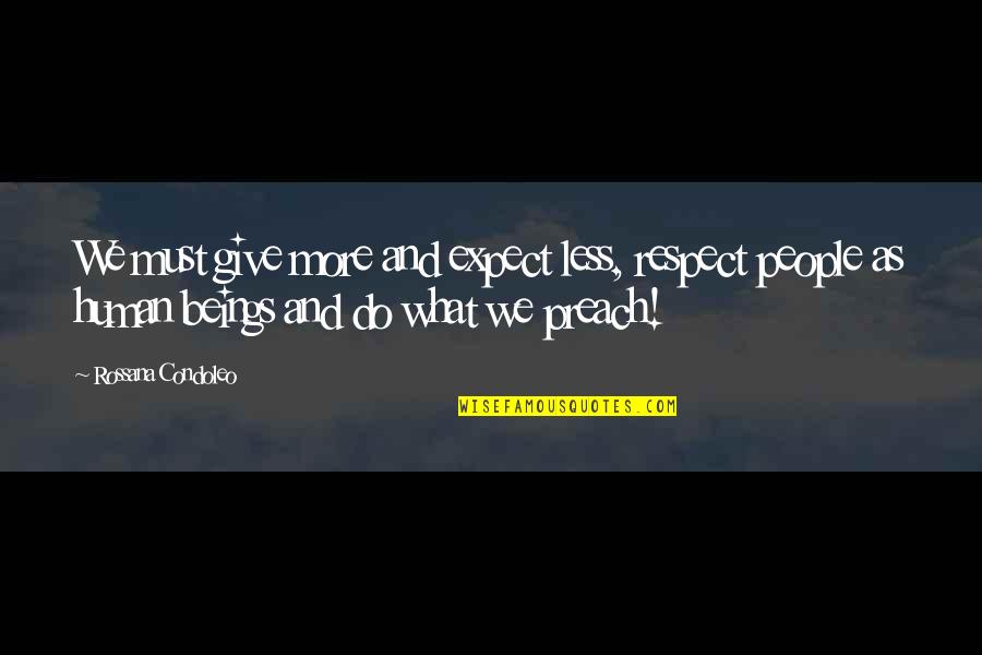 Do What You Preach Quotes By Rossana Condoleo: We must give more and expect less, respect