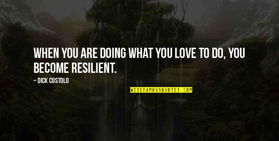 Do What You Quotes By Dick Costolo: When you are doing what you love to Do What You Quotes By Dick Costolo: When you are doing what you love to