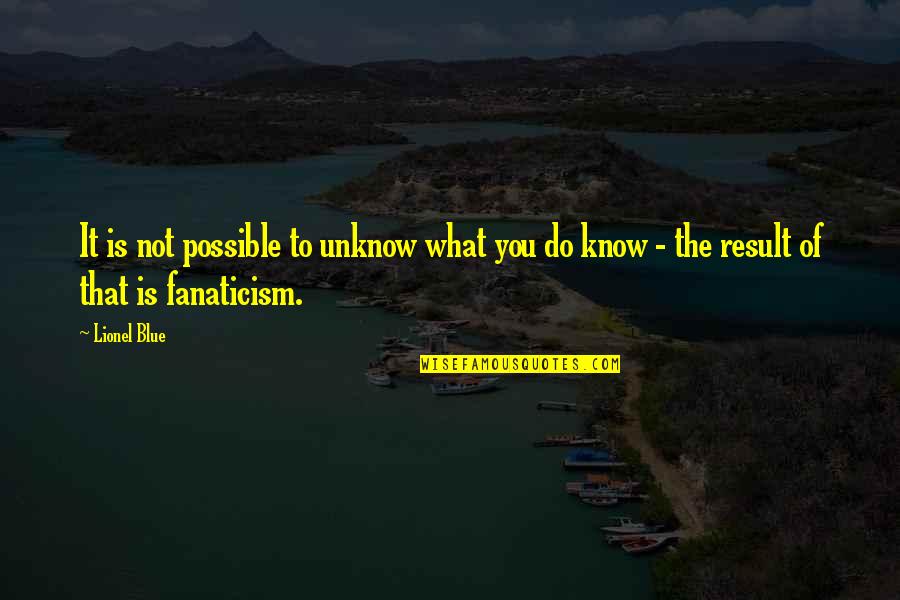 Do What You Quotes By Lionel Blue: It is not possible to unknow what you Do What You Quotes By Lionel Blue: It is not possible to unknow what you