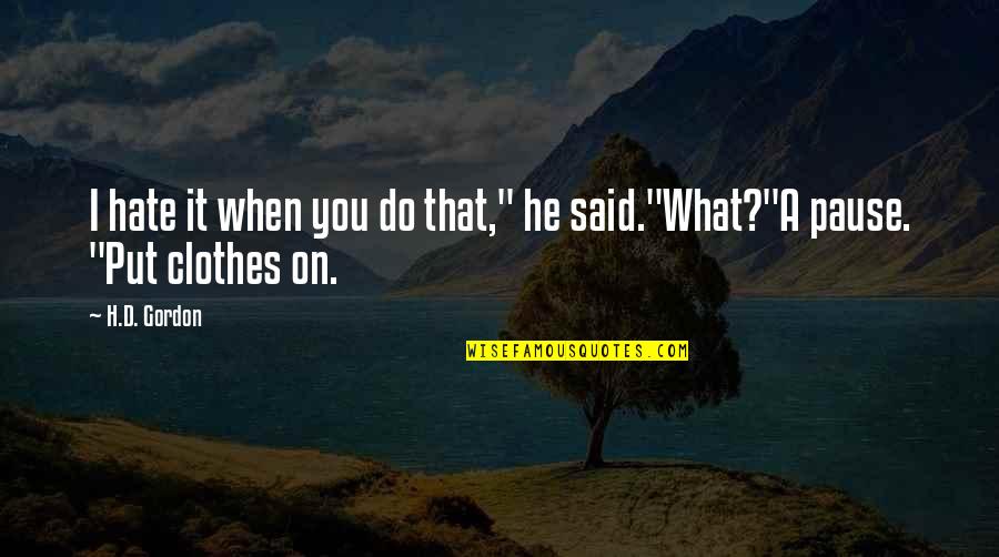 Do What You Said Quotes By H.D. Gordon: I hate it when you do that," he