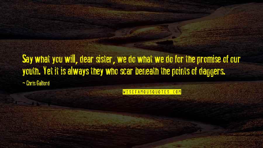 Do What You Say You Will Quotes By Chris Galford: Say what you will, dear sister, we do