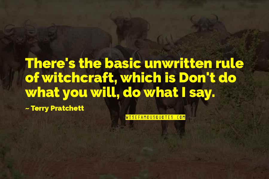 Do What You Say You Will Quotes By Terry Pratchett: There's the basic unwritten rule of witchcraft, which Do What You Say You Will Quotes By Terry Pratchett: There's the basic unwritten rule of witchcraft, which