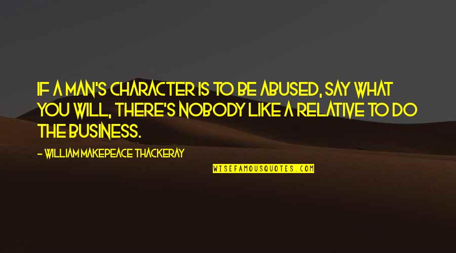 Do What You Say You Will Quotes By William Makepeace Thackeray: If a man's character is to be abused, Do What You Say You Will Quotes By William Makepeace Thackeray: If a man's character is to be abused,