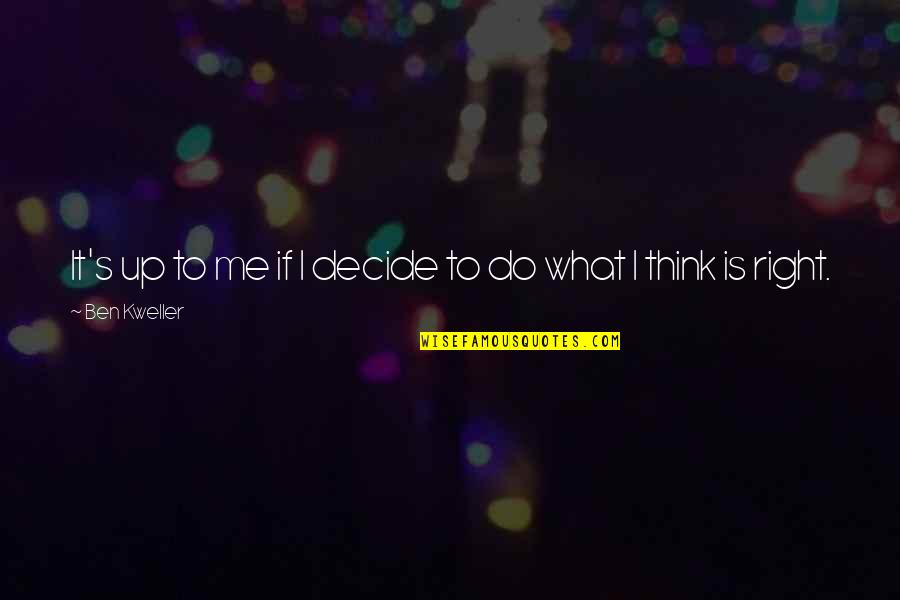 Do What You Think Is Best Quotes By Ben Kweller: It's up to me if I decide to