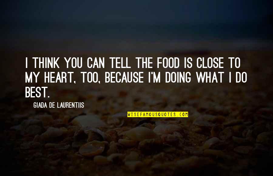 Do What You Think Is Best Quotes By Giada De Laurentiis: I think you can tell the food is
