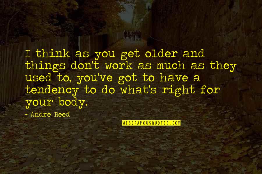 Do What You Think Is Right Quotes By Andre Reed: I think as you get older and things