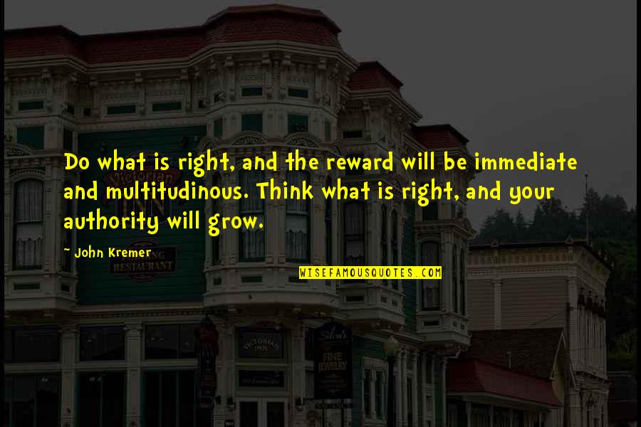 Do What You Think Is Right Quotes By John Kremer: Do what is right, and the reward will
