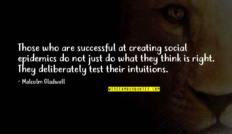 Do What You Think Is Right Quotes By Malcolm Gladwell: Those who are successful at creating social epidemics