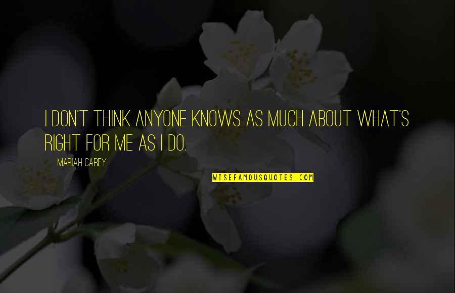 Do What You Think Is Right Quotes By Mariah Carey: I don't think anyone knows as much about
