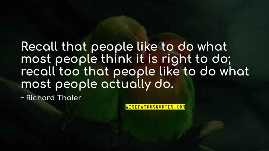 Do What You Think Is Right Quotes By Richard Thaler: Recall that people like to do what most