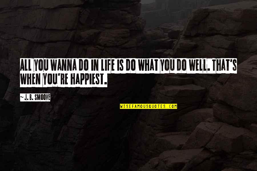 Do What You Wanna Do Quotes By J. B. Smoove: All you wanna do in life is do