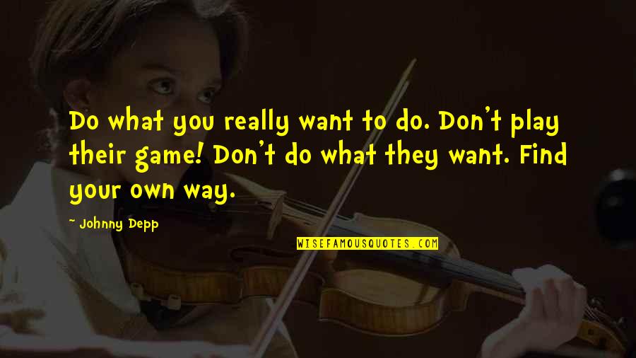 Do What You Want Quotes By Johnny Depp: Do what you really want to do. Don't