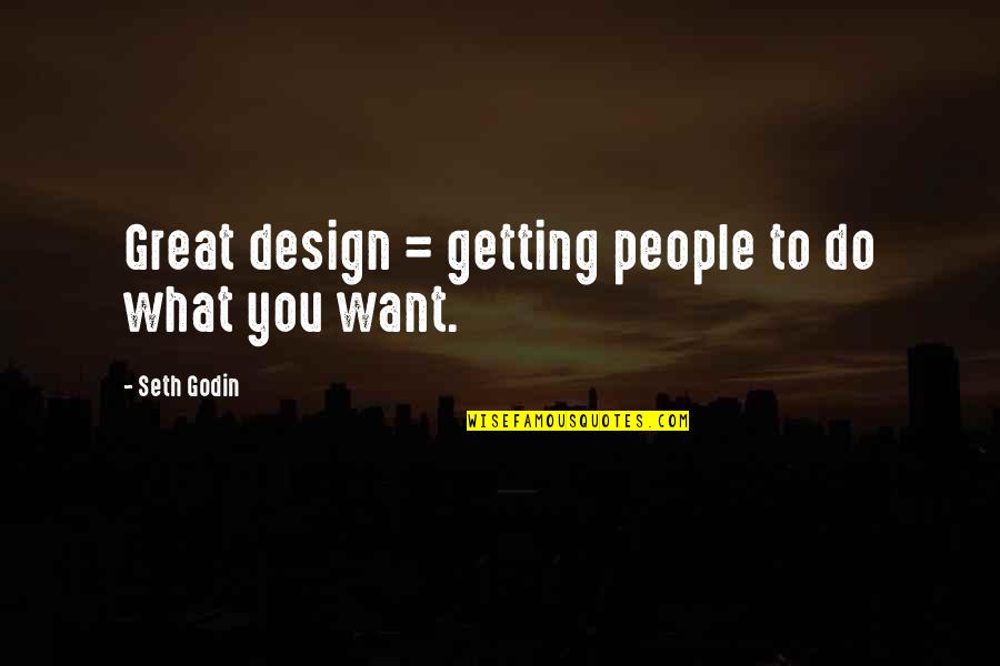 Do What You Want Quotes By Seth Godin: Great design = getting people to do what
