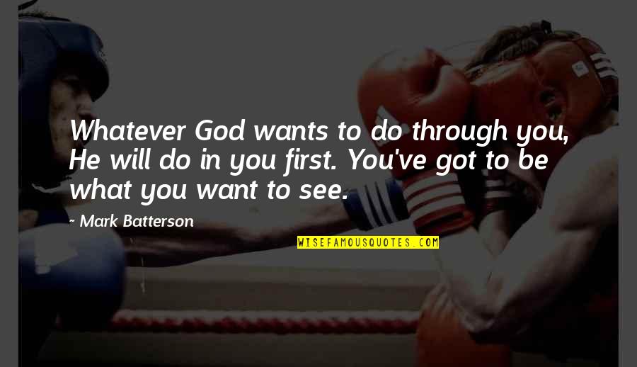 Do What You Want To Do Quotes By Mark Batterson: Whatever God wants to do through you, He