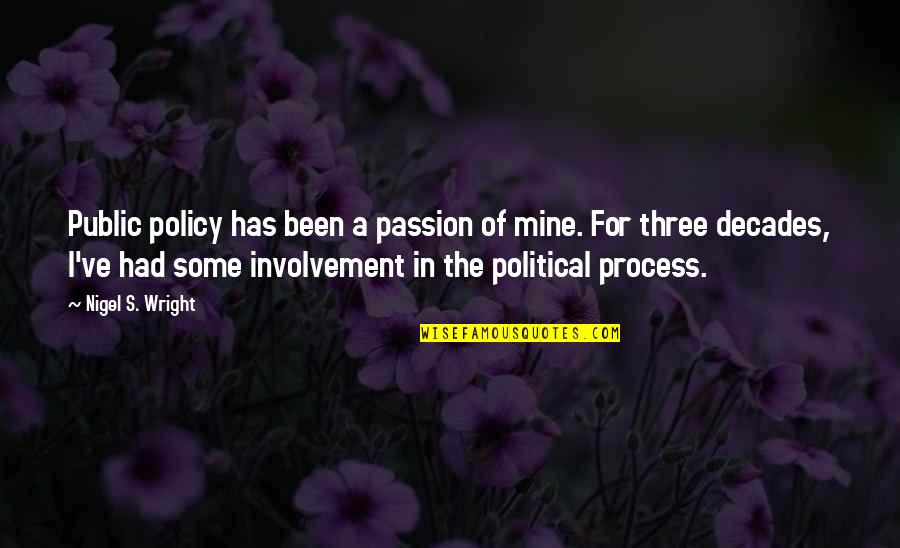 Do What Youve Always Done Quotes By Nigel S. Wright: Public policy has been a passion of mine.