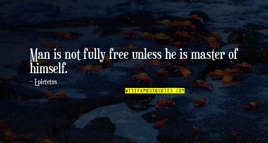 Do Whatever It Takes To Succeed Quotes By Epictetus: Man is not fully free unless he is